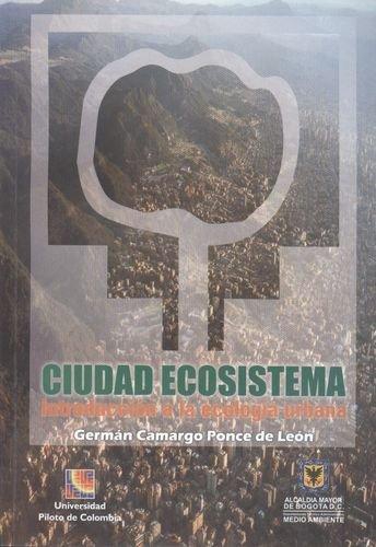 Ciudad Ecosistema. Introduccion A La Ecologia Urbana