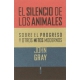 Silencio De Los Animales. Sobre El Progreso Y Otros Mitos Modernos, El