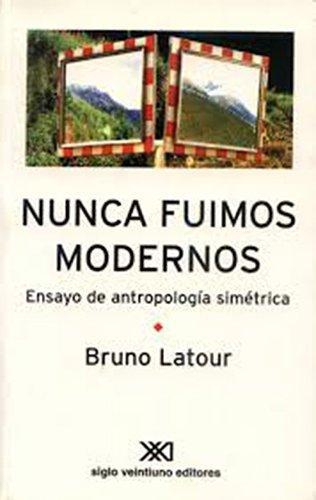 Nunca Fuimos Modernos Ensayo De Antropologia Simetrica