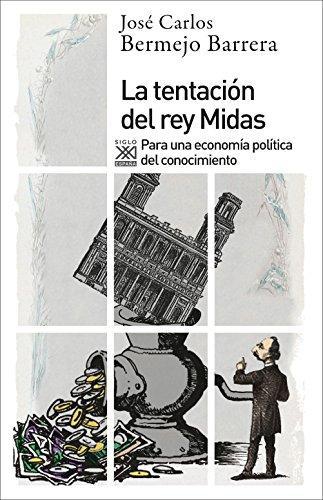 Tentacion Del Rey Midas. Para Una Economia Politica Del Conocimiento, La