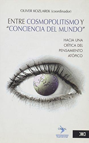 Entre Cosmopolitismo Y Conciencia Del Mundo Hacia Una Critica Del Pensamiento Atopico