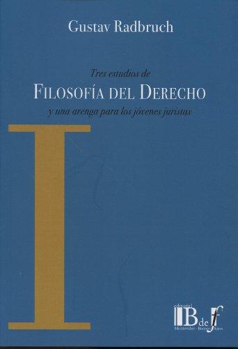 Tres Estudios De Filosofia Del Derecho Y Una Arenga Para Los Jovenes Juristas