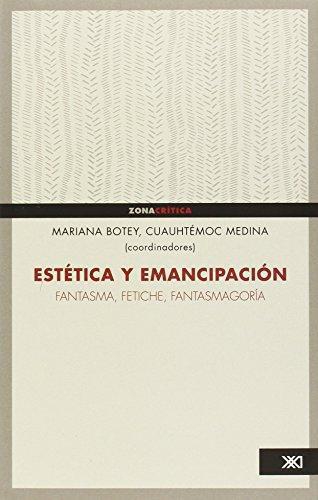 Estetica Y Emancipacion. Fantasma, Fetiche, Fantasmagoria