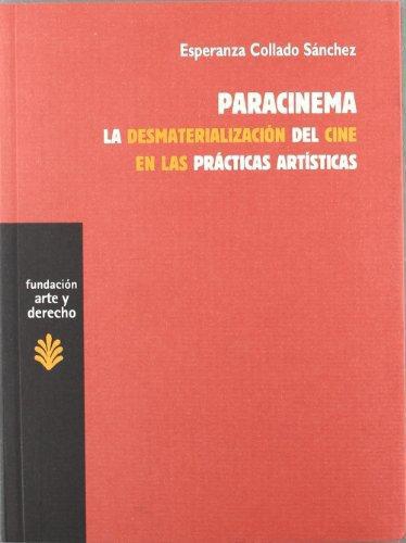 Paracinema. La Desmaterializacion Del Cine En Las Practicas Artisticas