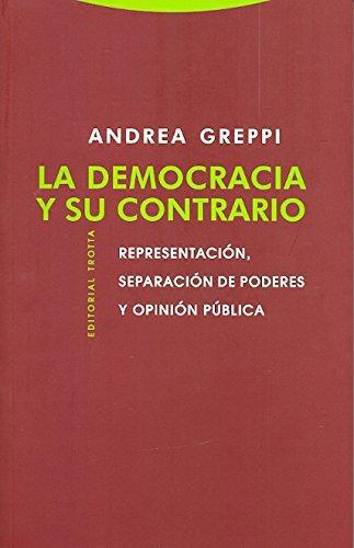 Democracia Y Su Contrario. Representacion Separacion De Poderes Y Opinion Publica, La