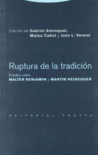 Ruptura De La Tradicion. Estudios Sobre Walter Benjamin Y Martin Heidegger