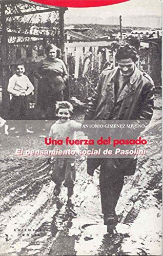 Una Fuerza Del Pasado. El Pensamiento Social De Pasolini