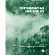 Topografias Invisibles. Estrategias Criticas Entre Arte Y Geografia