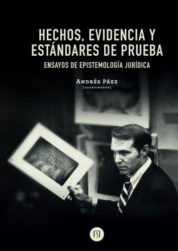 Hechos Evidencia Y Estandares De Prueba Ensayos De Epistemologia Juridica