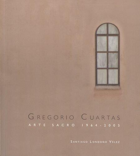 Gregorio Cuartas Arte Sacro 1964 - 2005