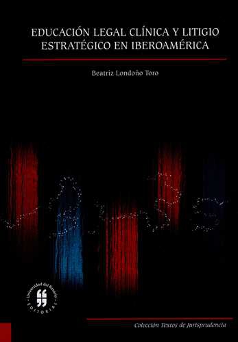 Educacion Legal Clinica Y Litigio Estrategico En Iberoamerica