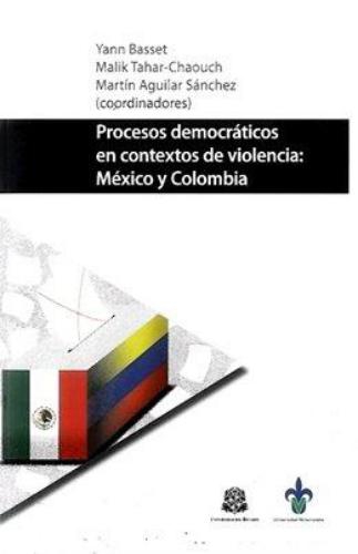 Procesos Democraticos En Contextos De Violencia: Mexico Y Colombia