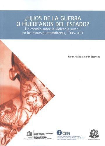 Hijos De La Guerra O Huerfanos Del Estado? Un Estudio Sobre La Violencia Juvenil