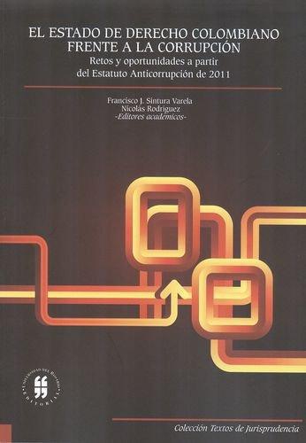 Estado De Derecho Colombiano Frente A La Corrupcion. Retos Y Oportunidades A Partir Del Estatuto, El