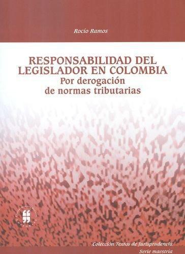 Responsabilidad Del Legislador En Colombia. Por Derogacion De Normas Tributarias