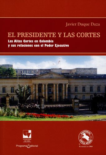 Presidente Y Las Cortes. Las Altas Cortes En Colombia Y Sus Relaciones Con El Poder Ejecutivo, El