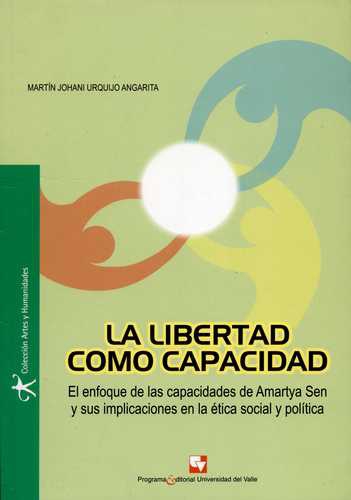 Libertad Como Capacidad. Un Enfoque De Las Capacidades De Amartya Sen Y Sus Implicaciones En La Etica Social Y