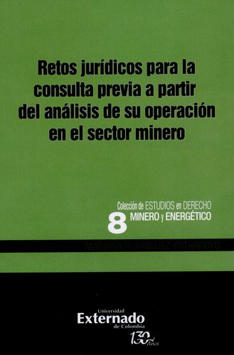 Retos Juridicos Para La Consulta Previa A Partir Del Analisis De Su Operacion En El Sector Minero