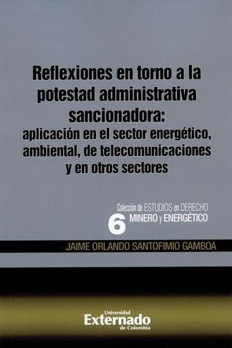 Reflexiones En Torno A La Potestad Administrativa Sancionadora: Aplicacion En El Sector Energetico