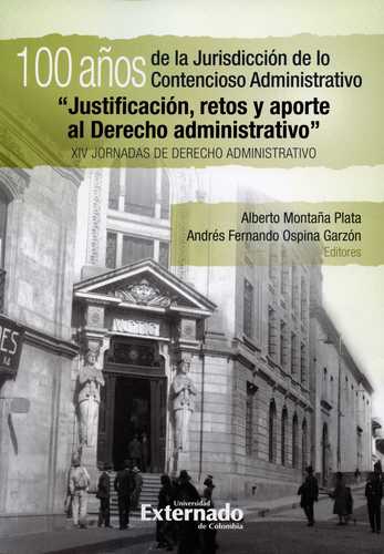 100 Años De La Jurisdiccion De Lo Contencioso Administrativo Justificacion Retos Y Aporte Al Derecho Administr