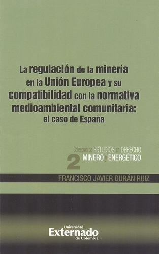 Regulacion De La Mineria En La Union Europea Y Su Compatibilidad Con La Normativa Medioambiental Comunitaria:E