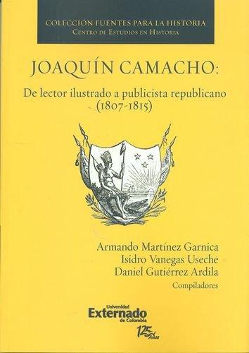 Joaquin Camacho: De Lector Ilustrado A Publicista Republicano (1807-1815)