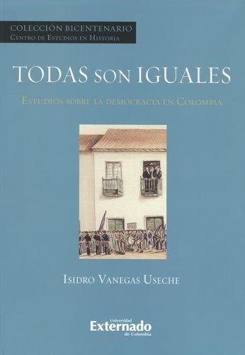 Todas Son Iguales. Estudios Sobre La Democracia En Colombia