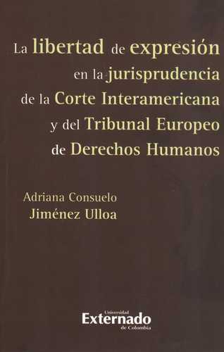 Libertad De Expresion En La Jurisprudencia De La Corte Interamericana Y Del Tribunal Europeo De Dd.Hh, La