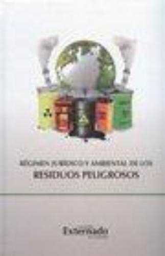 Regimen Juridico Y Ambiental De Los Residuos Peligrosos