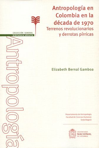 Antropologia En Colombia En La Decada De 1970 Terrenos Revolucionarios Y Derrotas Pirricas