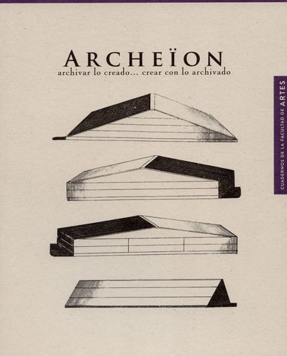 Archeion Archivar Lo Creado Crear Con Lo Archivado