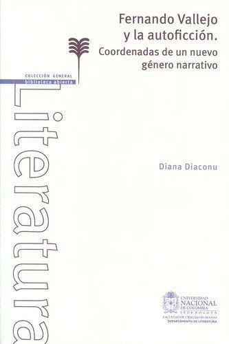 Fernando Vallejo Y La Autoficcion. Coordenadas De Un Nuevo Genero Narrativo