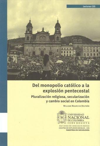 Del Monopolio Catolico A La Explosion Pentecostal. Pluralizacion Religiosa, Secularizacion Y Cambio Social