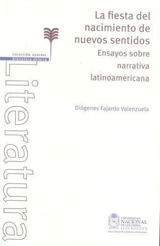 Fiesta Del Nacimiento De Nuevos Sentidos. Ensayos Sobre Narrativa Latinoamericana, La