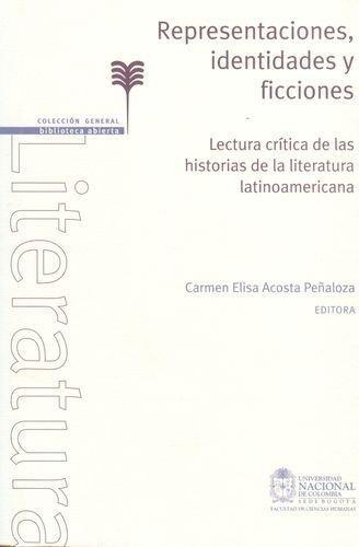 Representaciones Identidades Y Ficciones Lectura Critica De Las Historias De La Literatura Latinoamericana