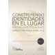 Construyendo Identidades En El Lugar / Building Identities In Place