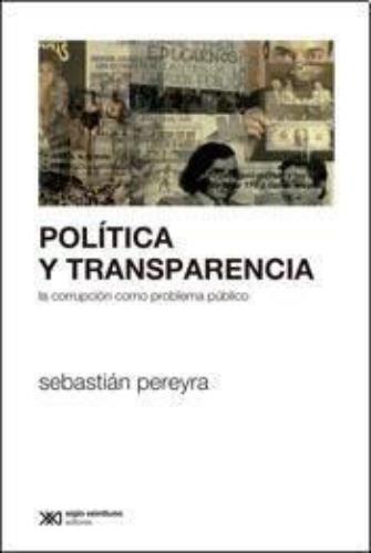 Politica Y Transparencia. La Corrupcion Como Problema Publico