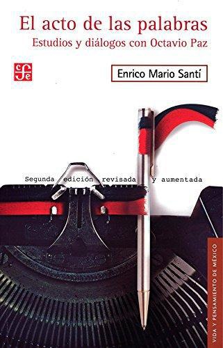 Acto de las palabras:, El. Estudios y diálogos con Octavio Paz