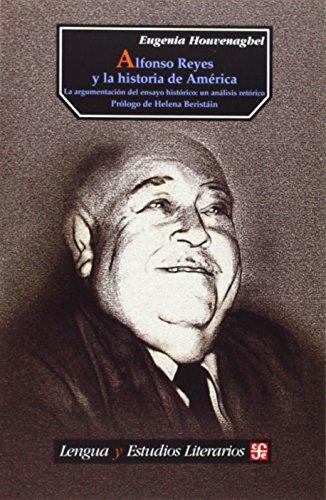 Alfonso Reyes y la historia de América. La argumentación del ensayo histórico: un análisis retó