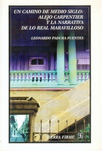 Camino de medio siglo, Un. Alejo Carpentier y la narrativa de lo real maravilloso