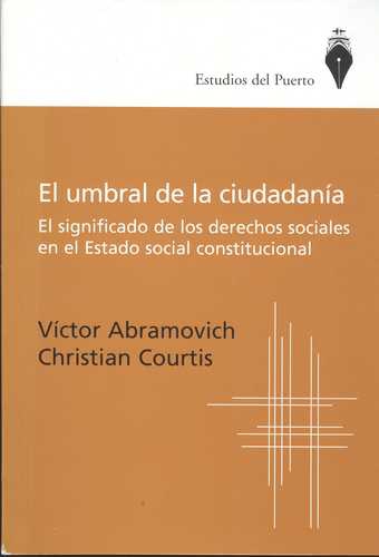 Umbral De La Ciudadania. El Significado De Los Derechos Sociales En El Estado Social Constitucional, El