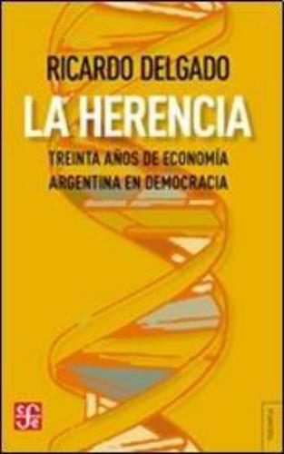 Herencia, La. treinta años de economía argentina en democracia