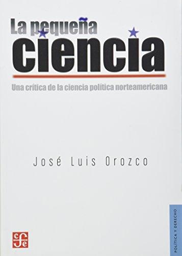 Pequeña ciencia, La. Una crítica de la ciencia política norteamericana