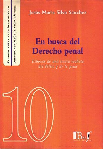 En Busca Del Derecho Penal. Esbozos De Una Teoria Realista Del Delito Y De La Pena