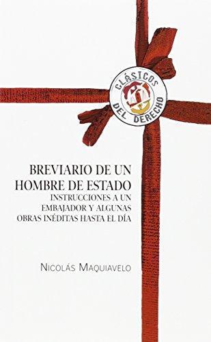 Breviario De Un Hombre De Estado. Instrucciones A Un Embajador Y Algunas Obras Ineditas Hasta El Dia