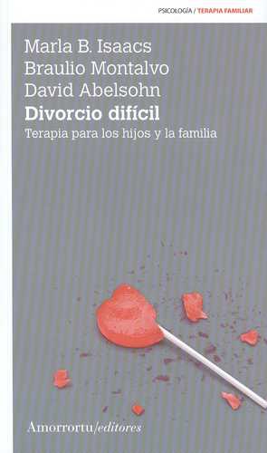 Divorcio Dificil (2da Ed) Terapia Para Los Hijos Y La Familia