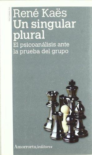 Un Singular Plural El Psicoanalisis Ante La Prueba De Grupo