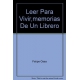 Leer Para Vivir Memorias De Un Librero