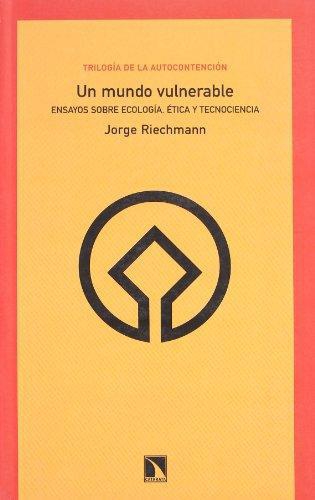 Un Mundo Vulnerable. Ensayos Sobre Ecologia, Etica Y Tecnociencia