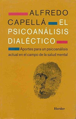 Psicoanalisis Dialectico. Aportes Para Un Psicoanalisis Actual En El Campo De La Salud Mental, El